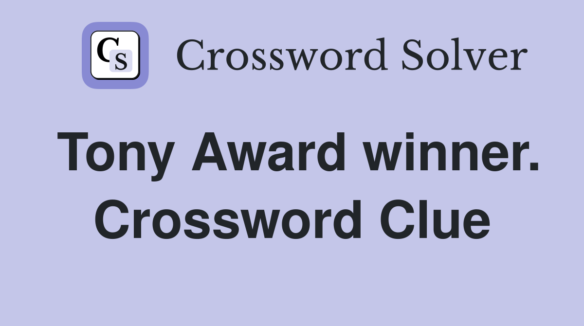 Tony Award winner. Crossword Clue