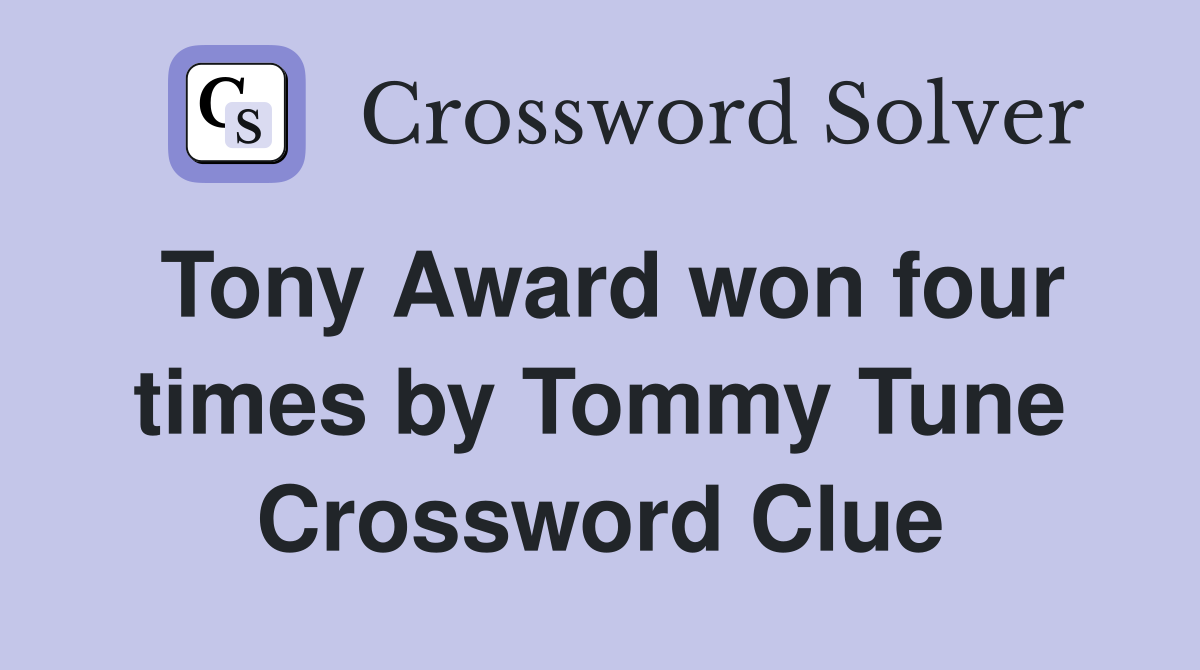 Tony Award won four times by Tommy Tune Crossword Clue