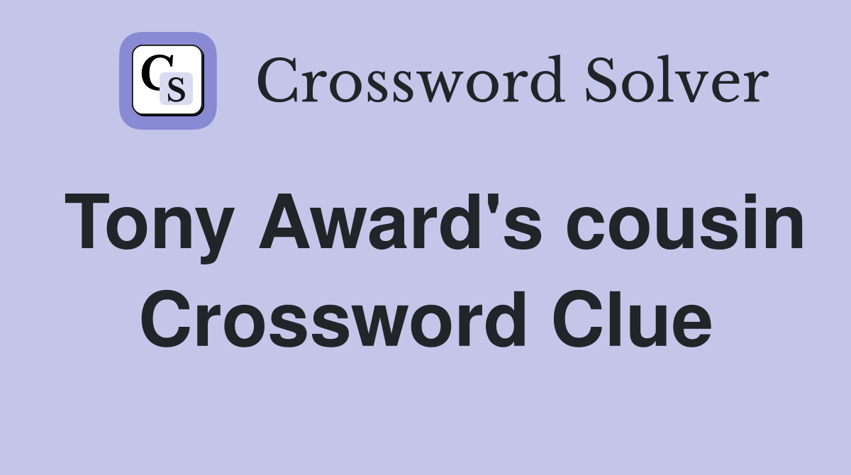 Tony Award's cousin Crossword Clue