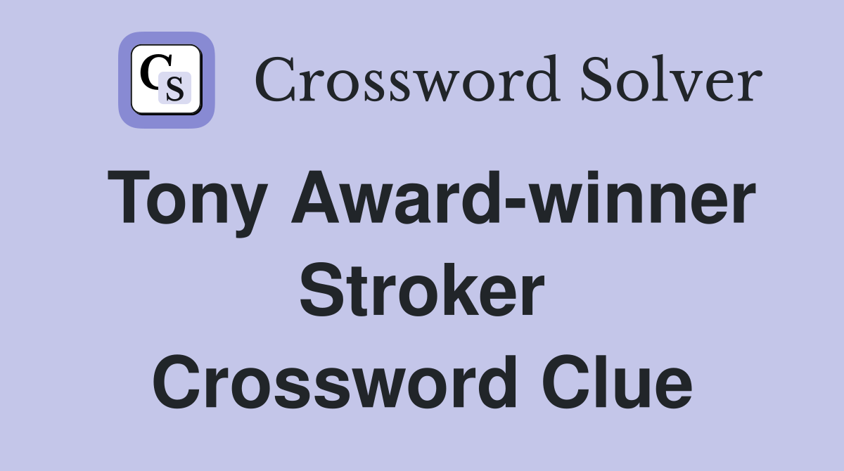 Tony Award-winner Stroker Crossword Clue
