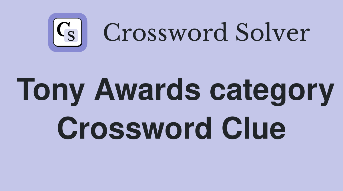 Tony Awards category Crossword Clue