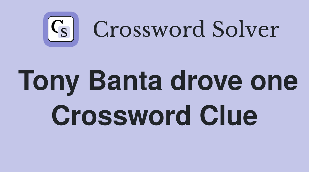 Tony Banta drove one Crossword Clue