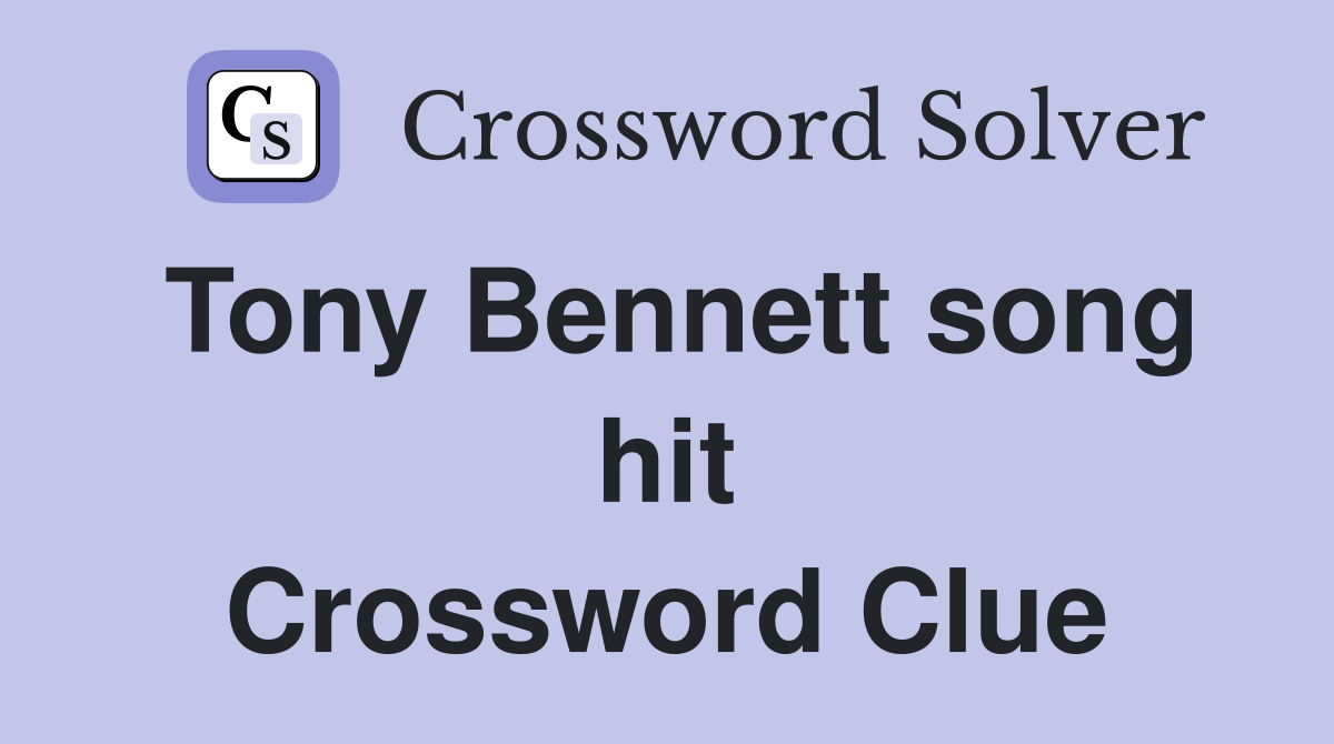 Tony Bennett song hit Crossword Clue