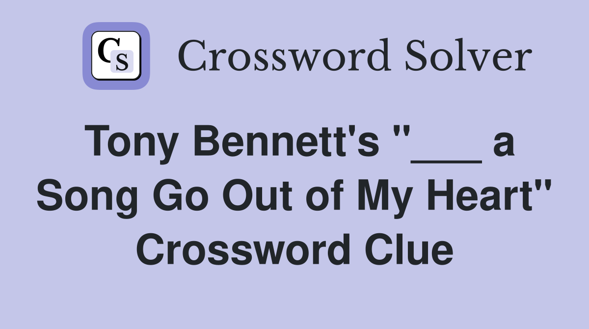 Tony Bennett's "___ a Song Go Out of My Heart" Crossword Clue