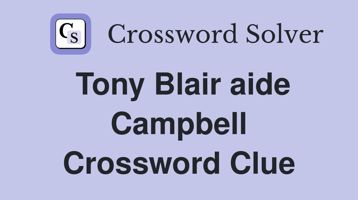 Tony Blair aide Campbell Crossword Clue