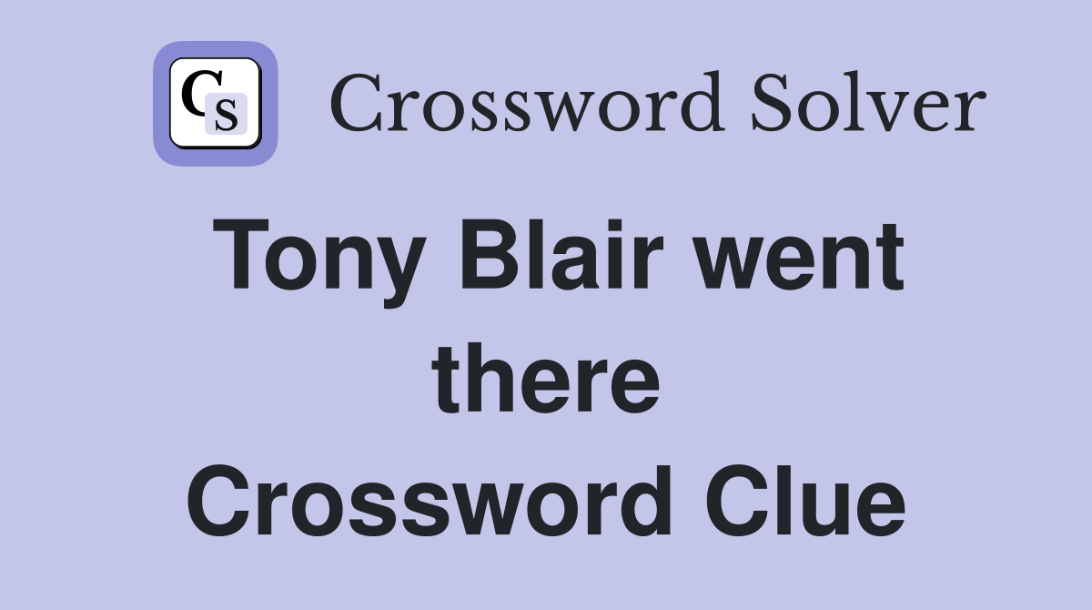 Tony Blair went there Crossword Clue