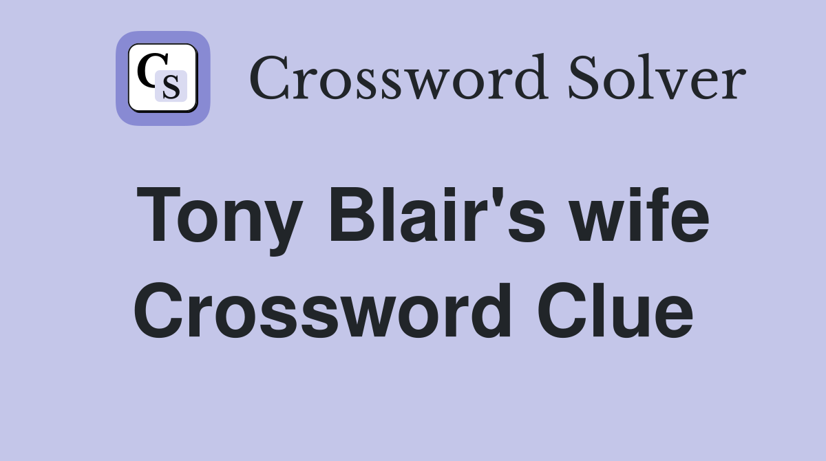 Tony Blair's wife Crossword Clue