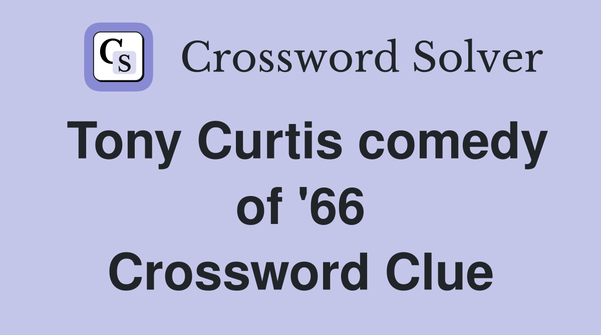 Tony Curtis comedy of '66 Crossword Clue