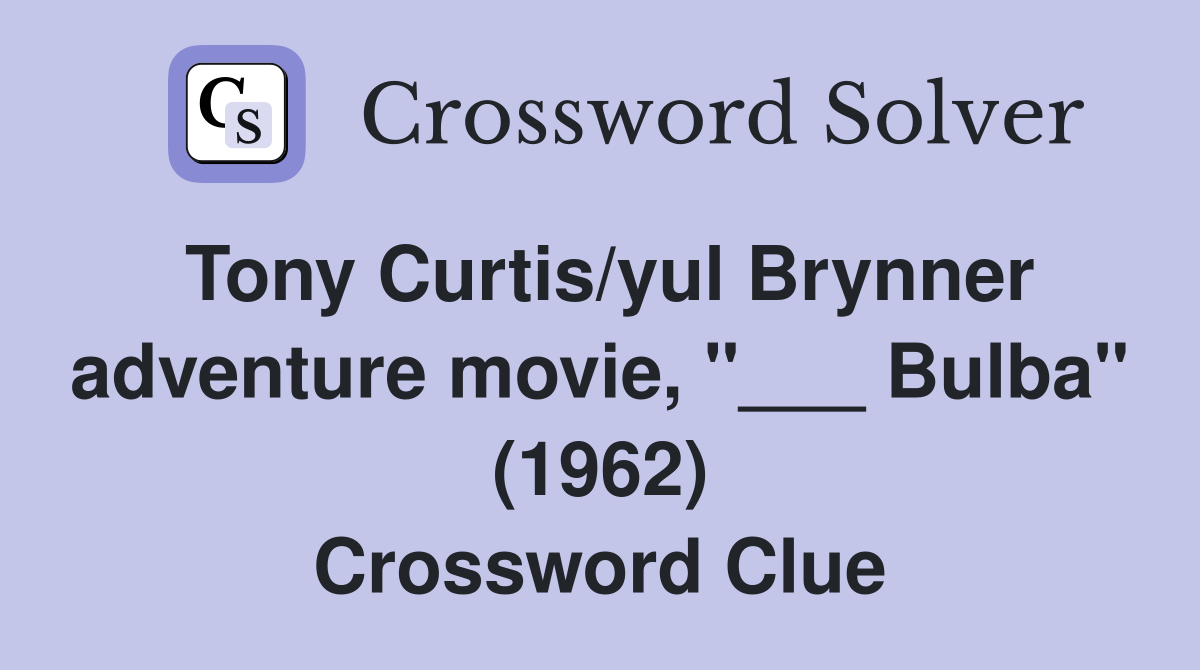 Tony Curtis/yul Brynner adventure movie, "___ Bulba" (1962) Crossword Clue