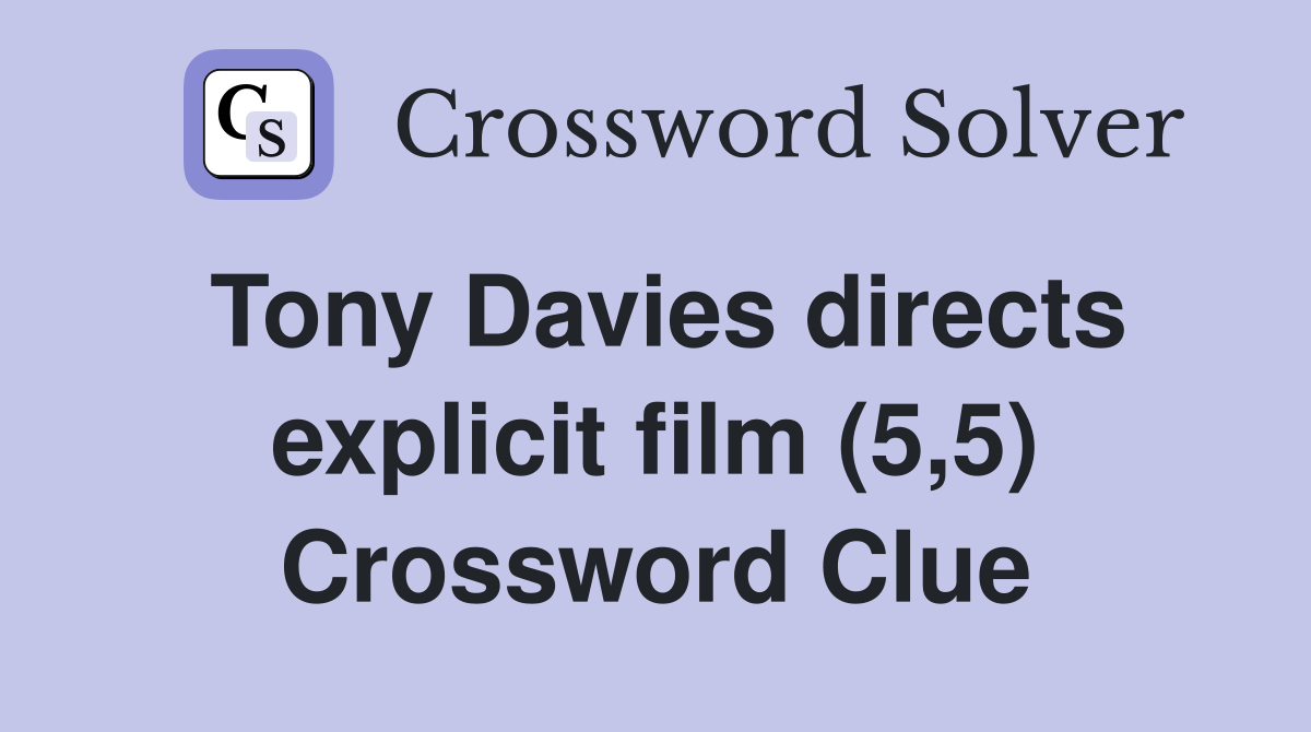 Tony Davies directs explicit film (5,5) Crossword Clue