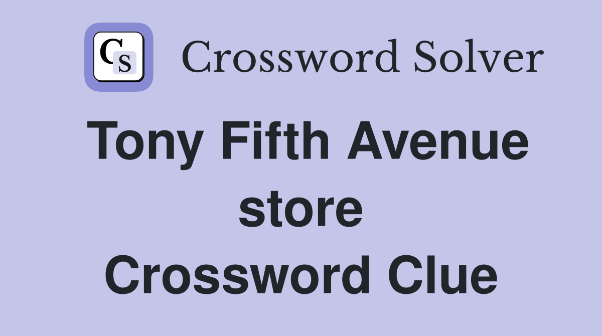 Tony Fifth Avenue store Crossword Clue