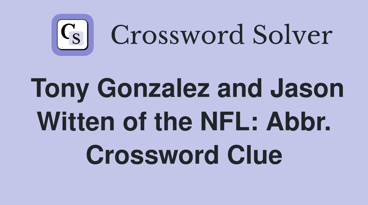 Tony Gonzalez and Jason Witten of the NFL: Abbr. Crossword Clue