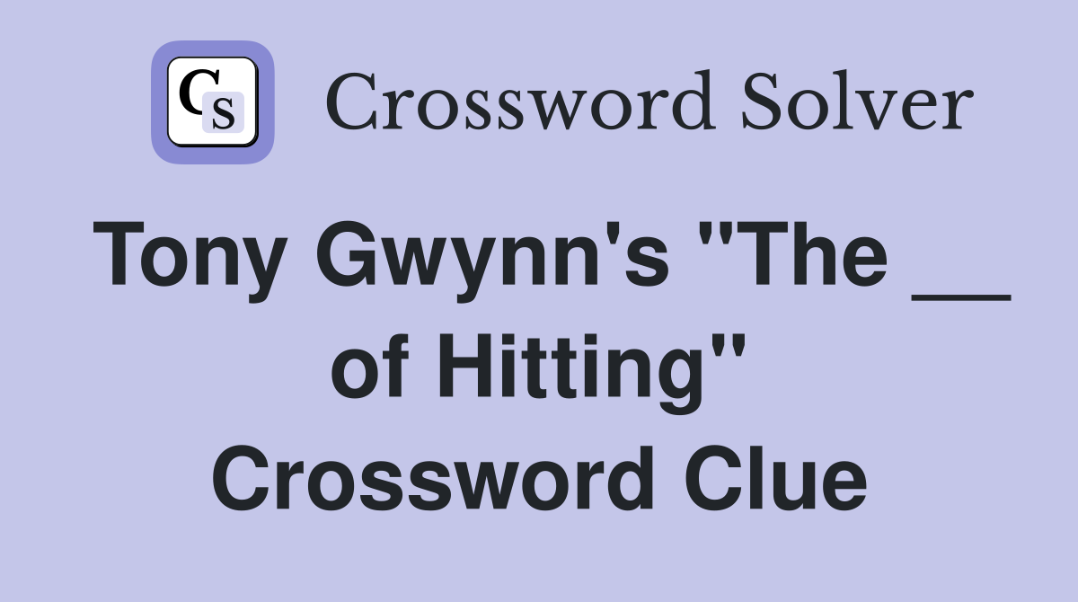 Tony Gwynn's "The __ of Hitting" Crossword Clue