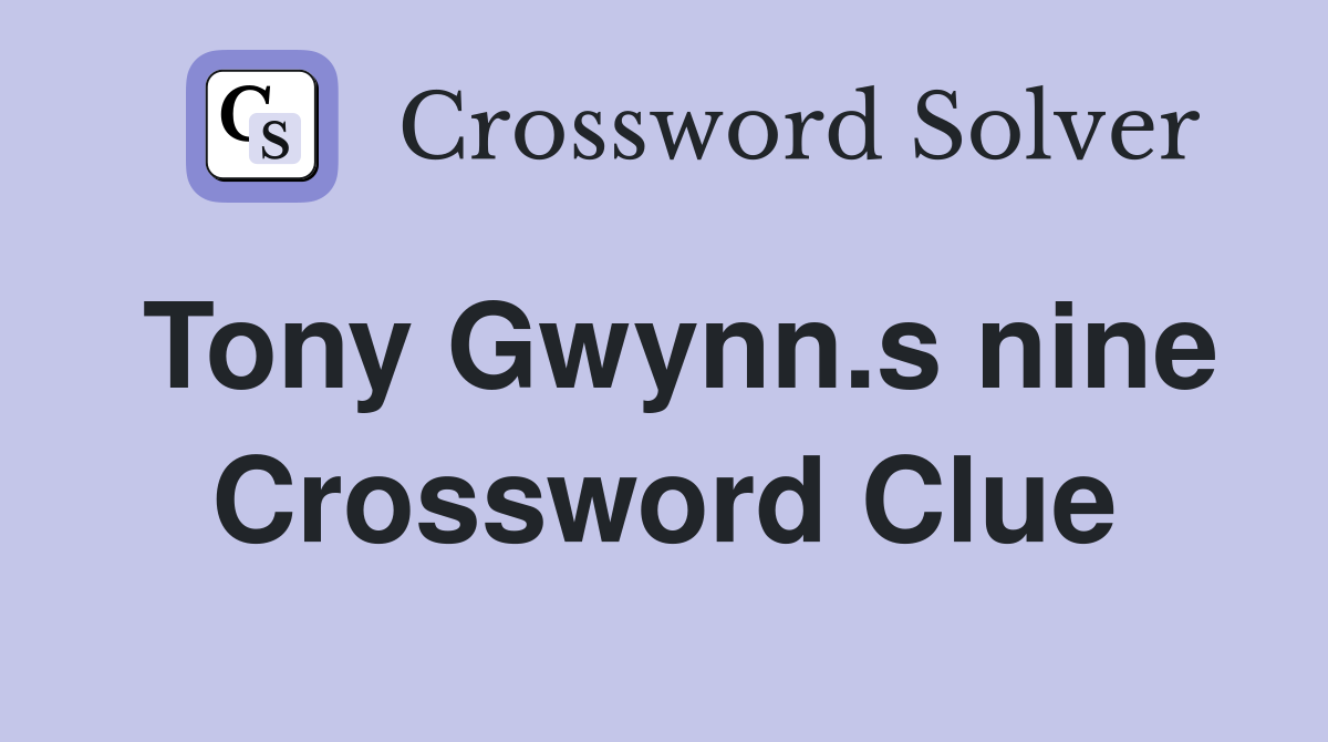 Tony Gwynn.s nine Crossword Clue