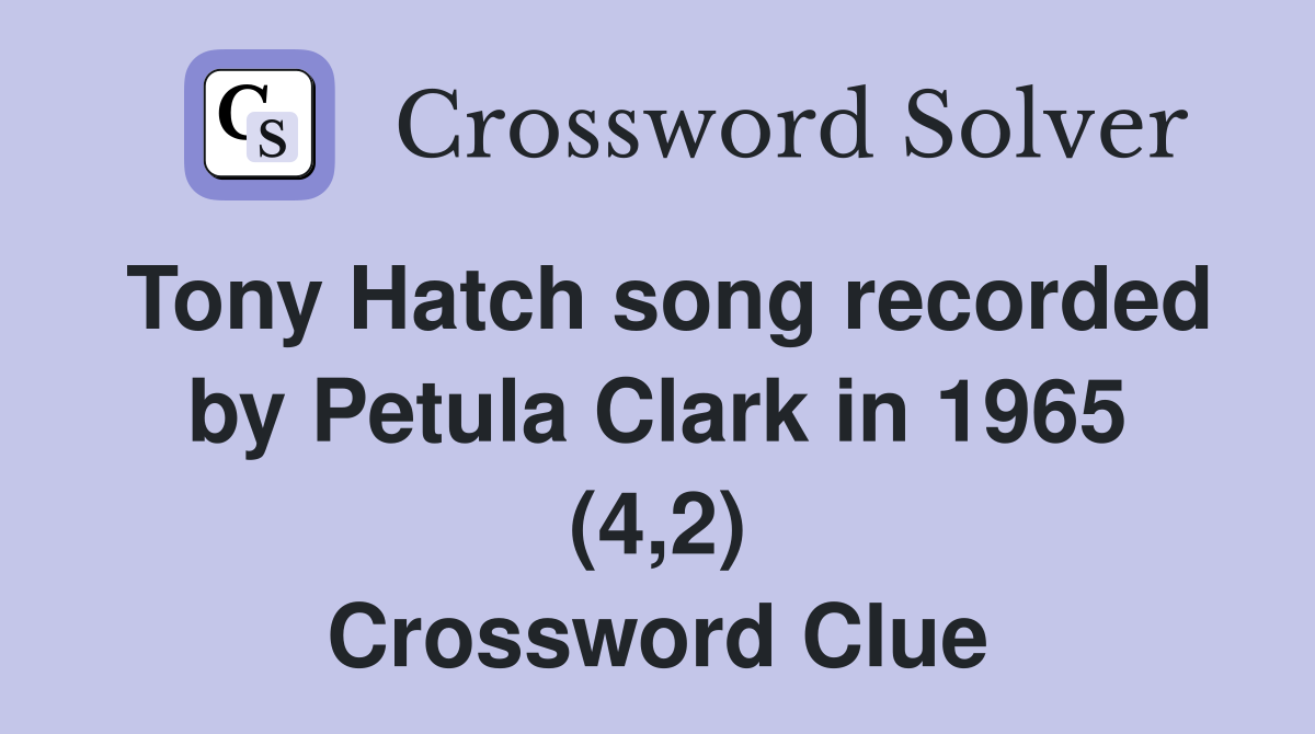 Tony Hatch song recorded by Petula Clark in 1965 (4,2) Crossword Clue