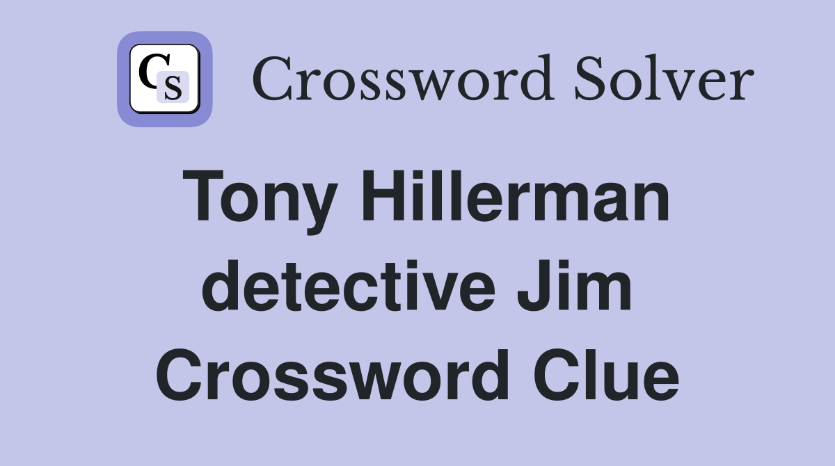 Tony Hillerman detective Jim Crossword Clue