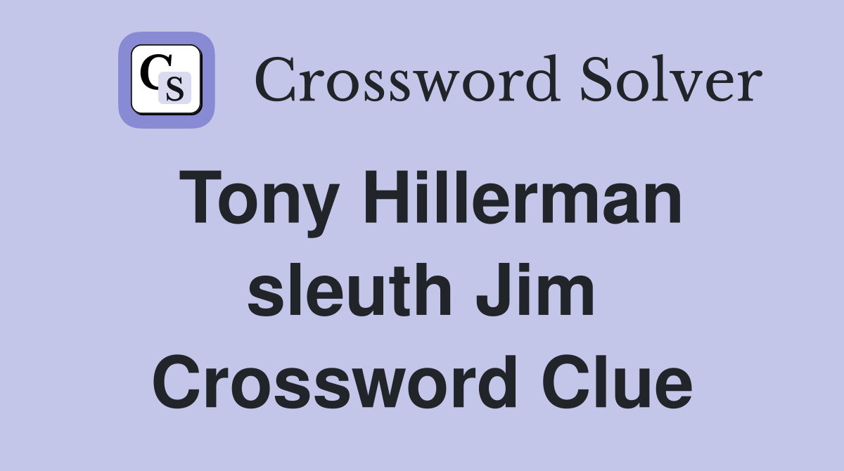 Tony Hillerman sleuth Jim Crossword Clue
