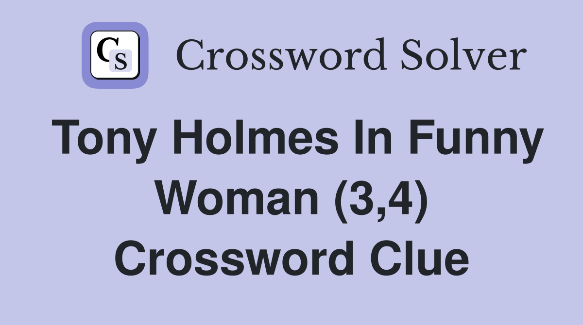 Tony Holmes In Funny Woman (3,4) Crossword Clue