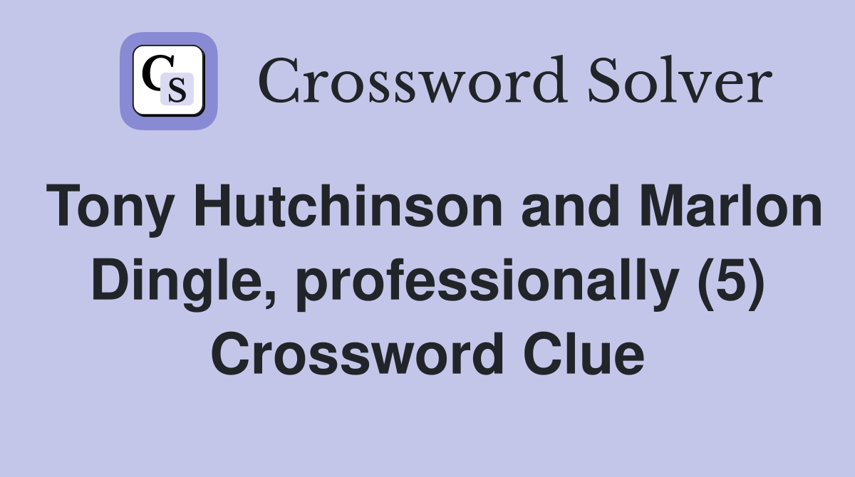 Tony Hutchinson and Marlon Dingle, professionally (5) Crossword Clue