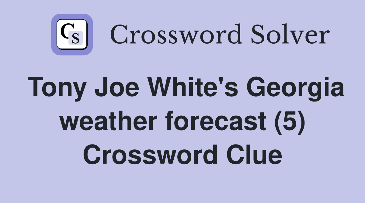 Tony Joe White's Georgia weather forecast (5) Crossword Clue