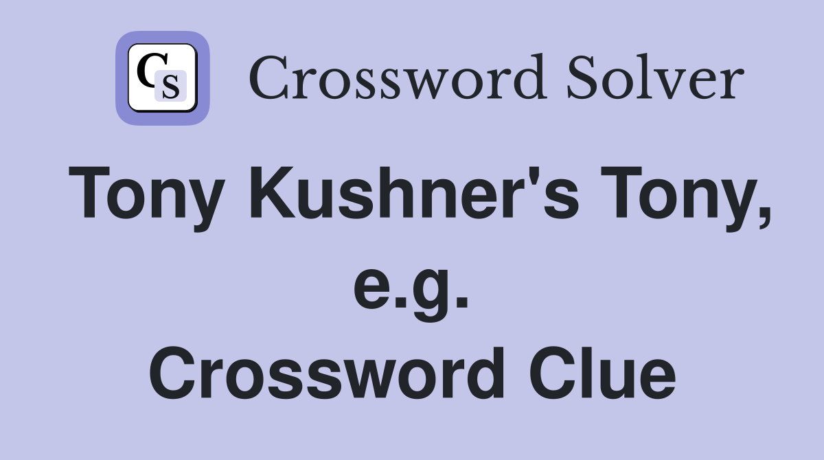 Tony Kushner's Tony, e.g. Crossword Clue
