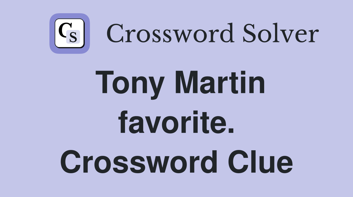 Tony Martin favorite. Crossword Clue
