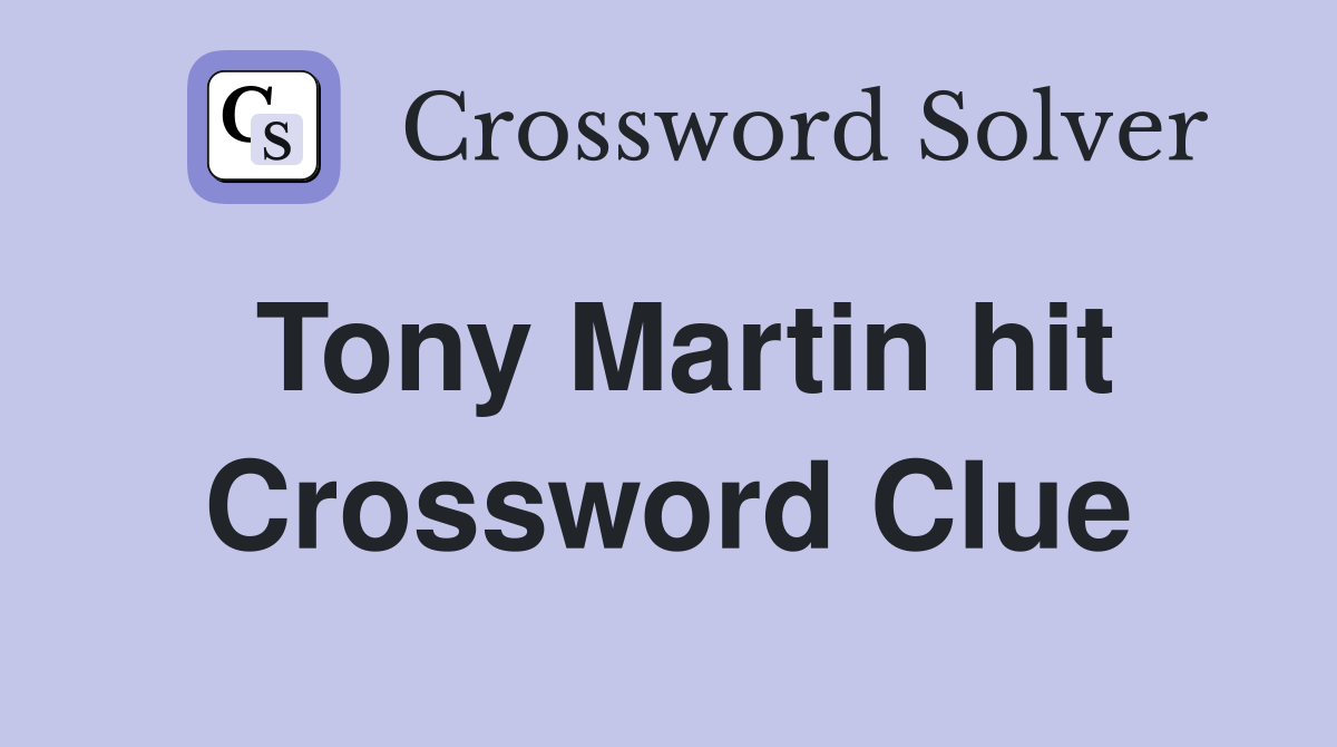 Tony Martin hit Crossword Clue