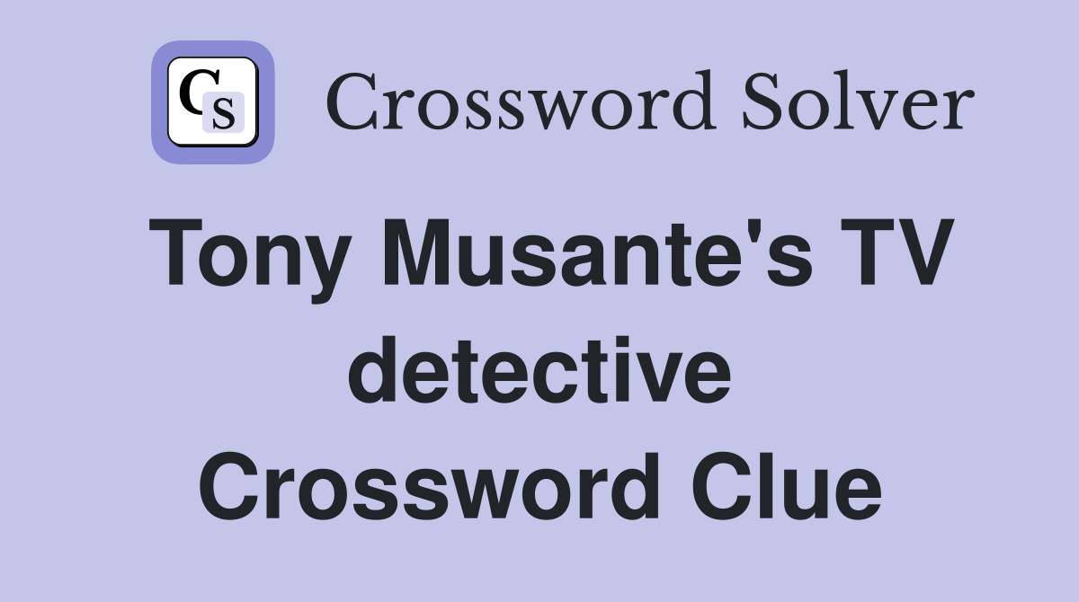 Tony Musante's TV detective Crossword Clue