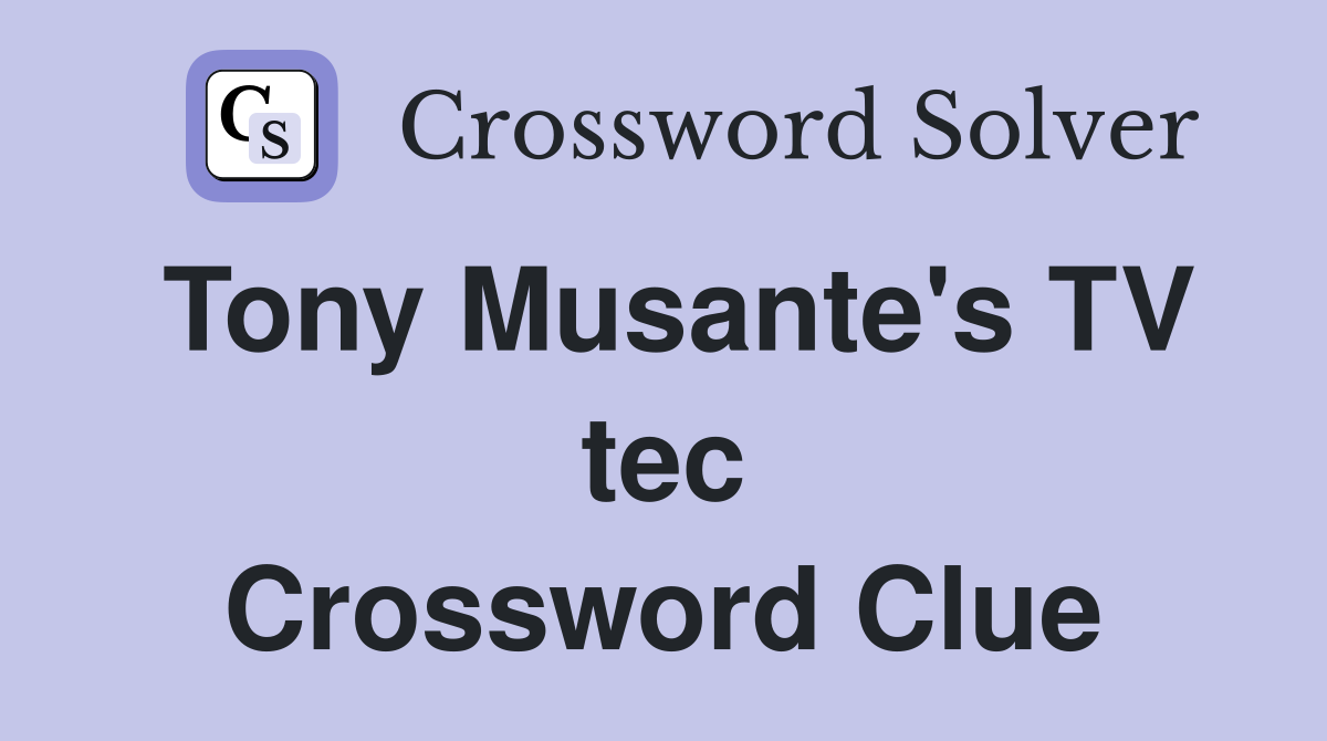 Tony Musante's TV tec Crossword Clue