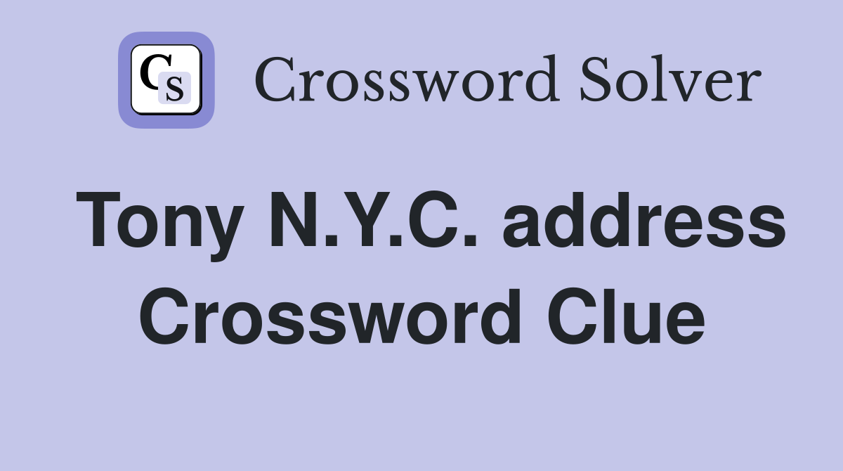 Tony N.Y.C. address Crossword Clue