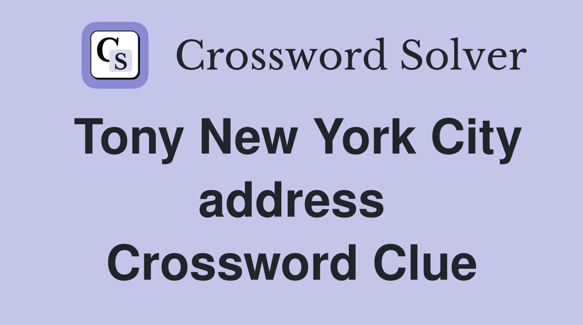 Tony New York City address Crossword Clue