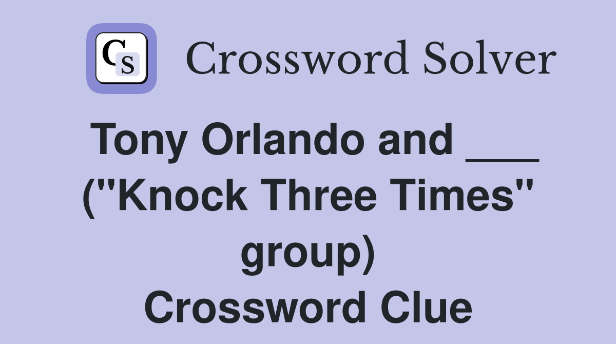 Tony Orlando and ___ ("Knock Three Times" group) Crossword Clue