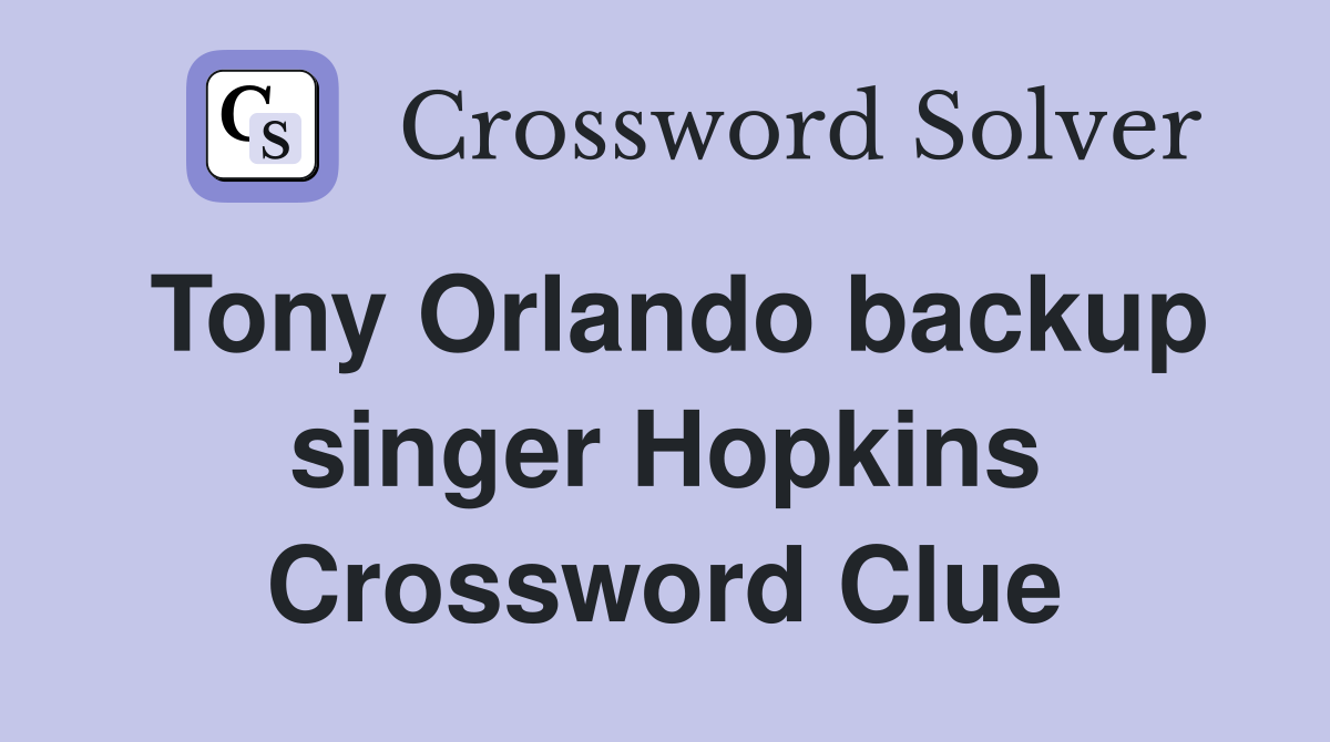 Tony Orlando backup singer Hopkins Crossword Clue