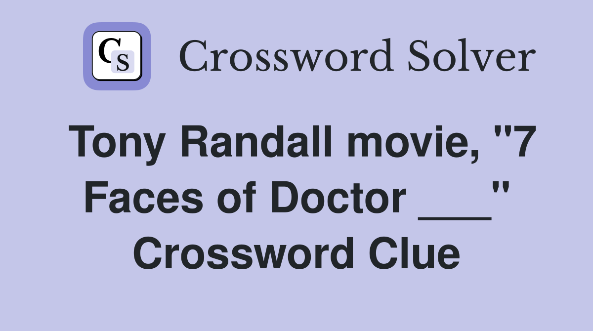 Tony Randall movie, "7 Faces of Doctor ___" Crossword Clue