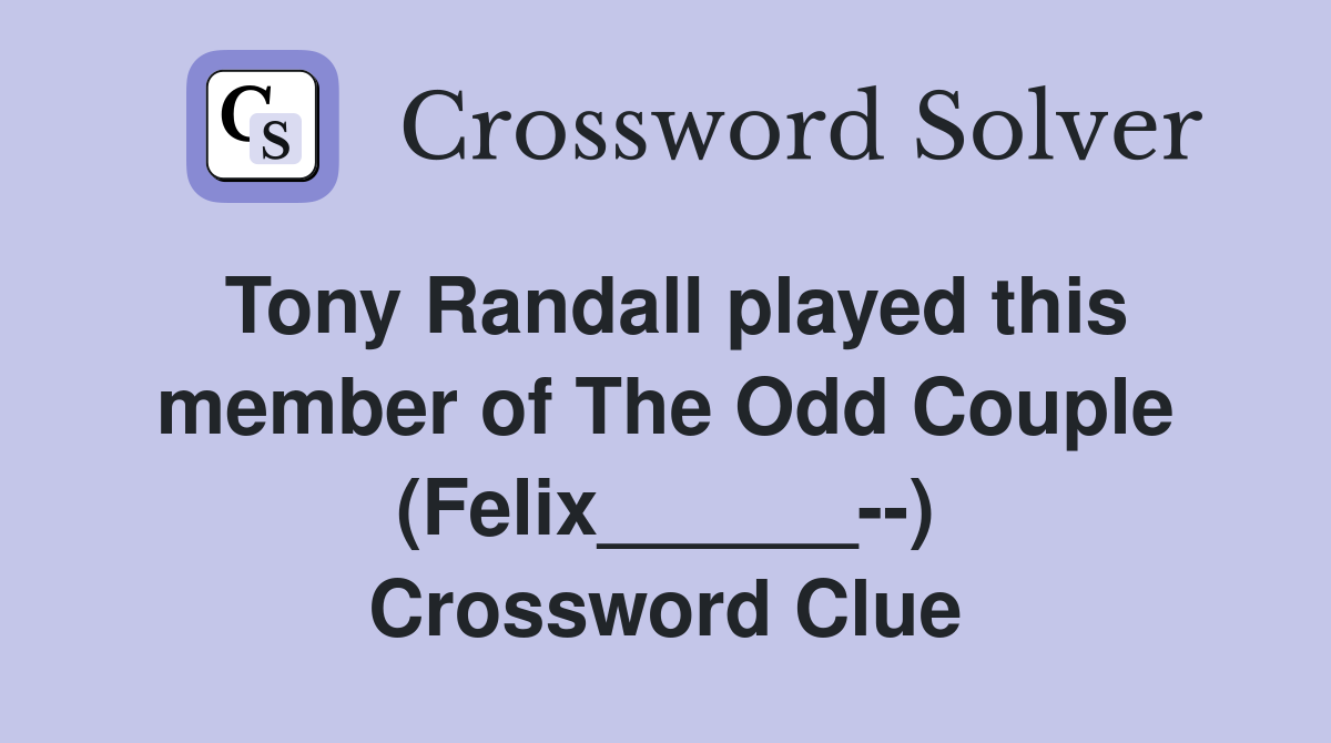 Tony Randall played this member of The Odd Couple (Felix______--) Crossword Clue