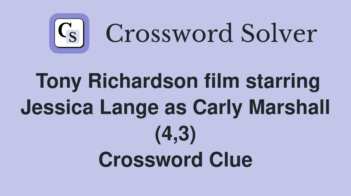 Tony Richardson film starring Jessica Lange as Carly Marshall (4,3) Crossword Clue