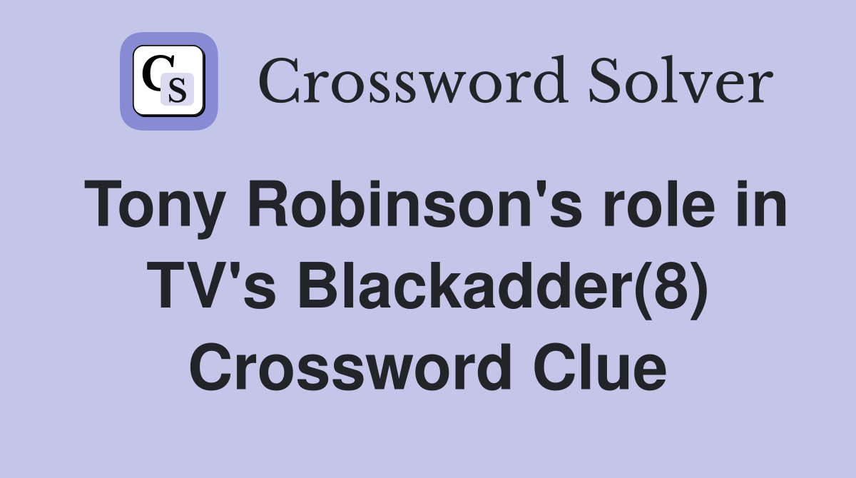Tony Robinson's role in TV's Blackadder(8) Crossword Clue