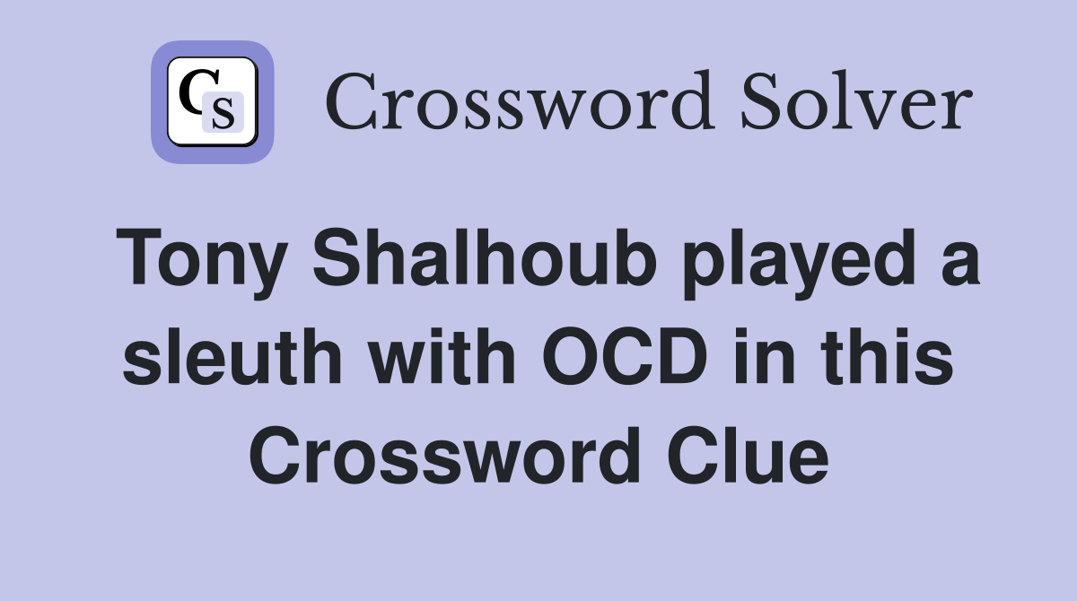 Tony Shalhoub played a sleuth with OCD in this Crossword Clue