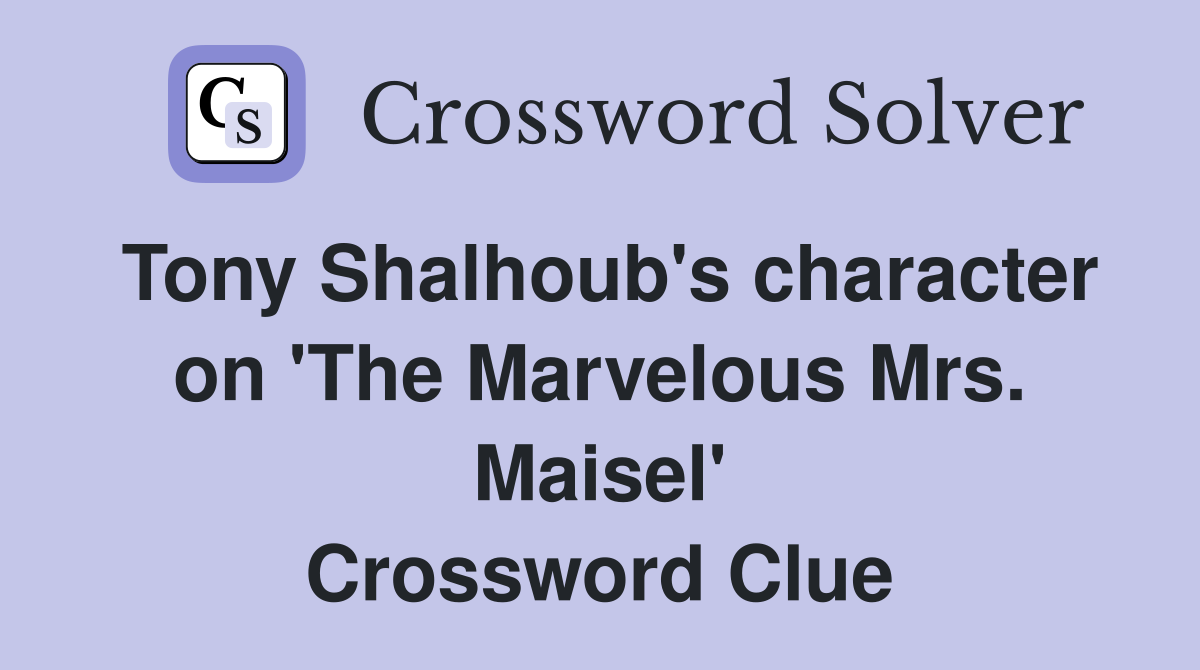 Tony Shalhoub's character on 'The Marvelous Mrs. Maisel' Crossword Clue