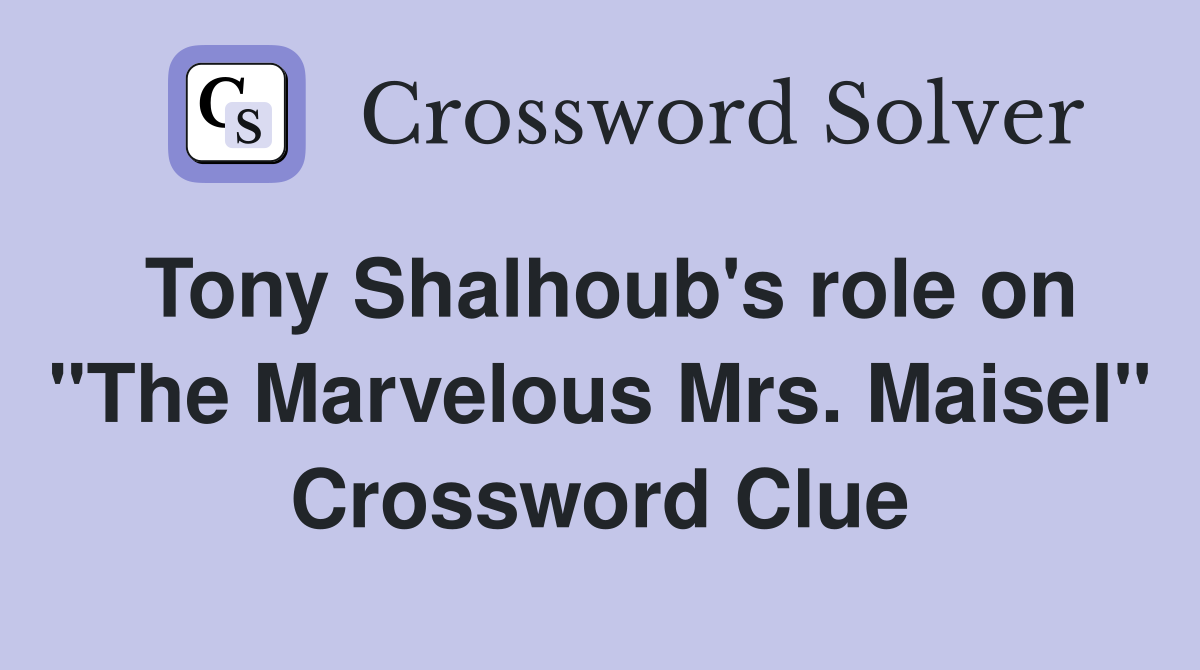 Tony Shalhoub's role on "The Marvelous Mrs. Maisel" Crossword Clue