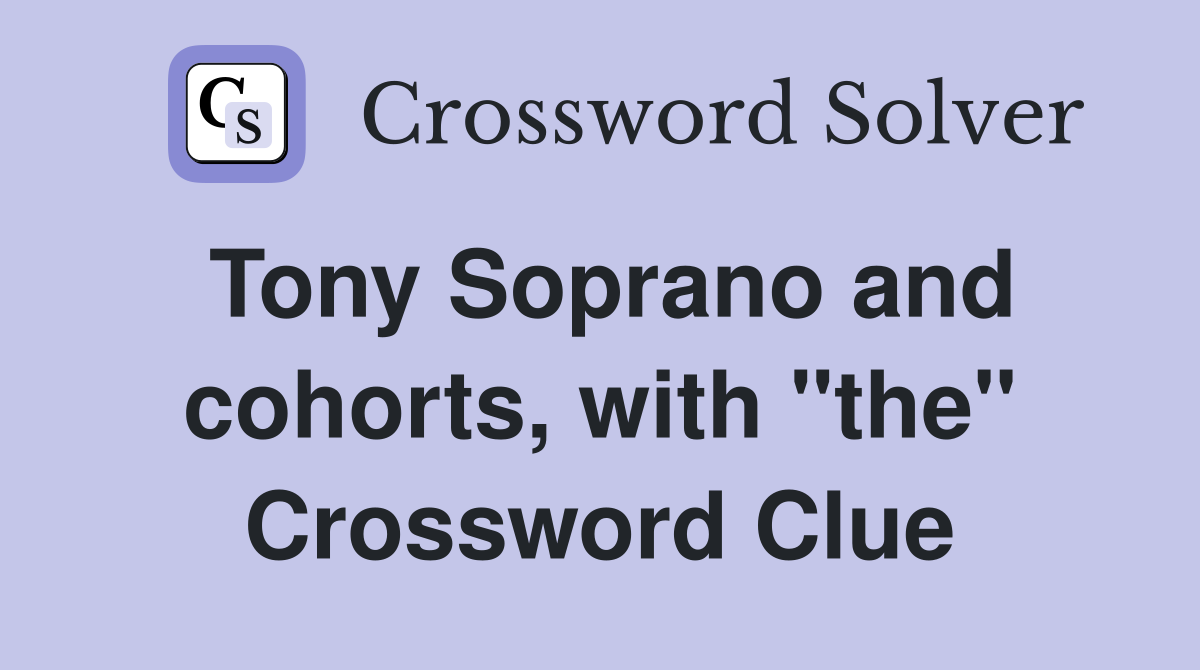 Tony Soprano and cohorts, with "the" Crossword Clue