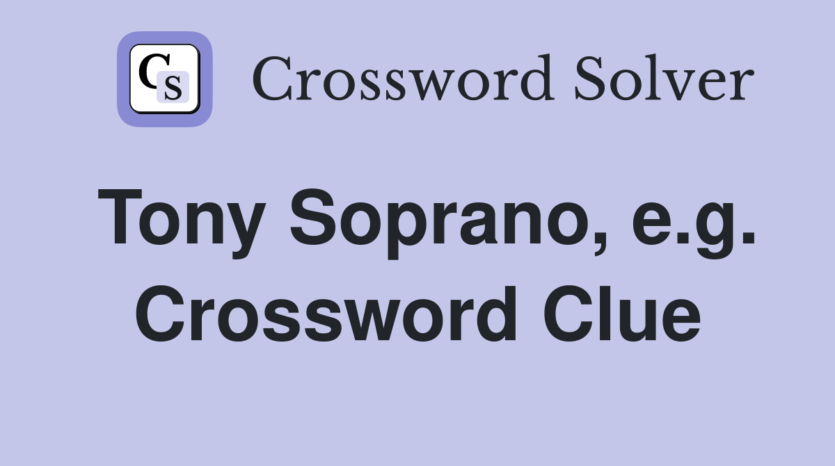 Tony Soprano, e.g. Crossword Clue