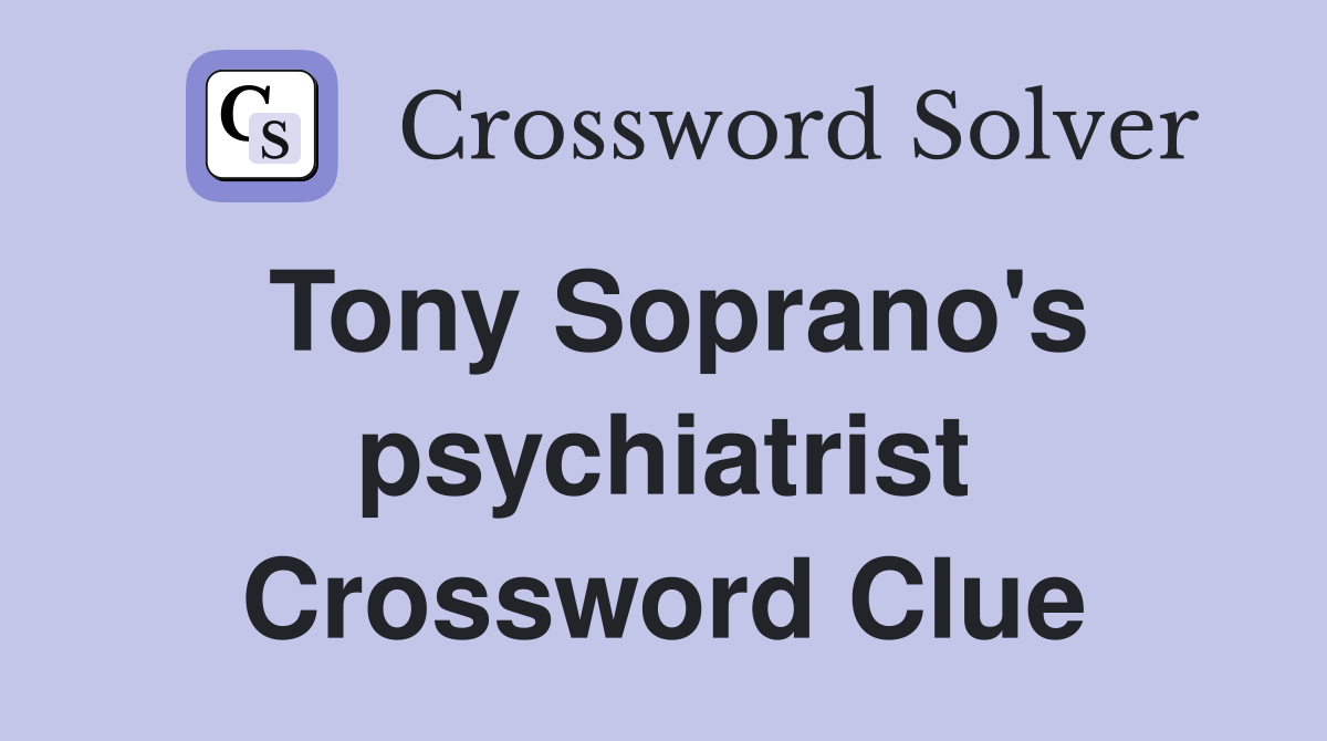 Tony Soprano's psychiatrist Crossword Clue