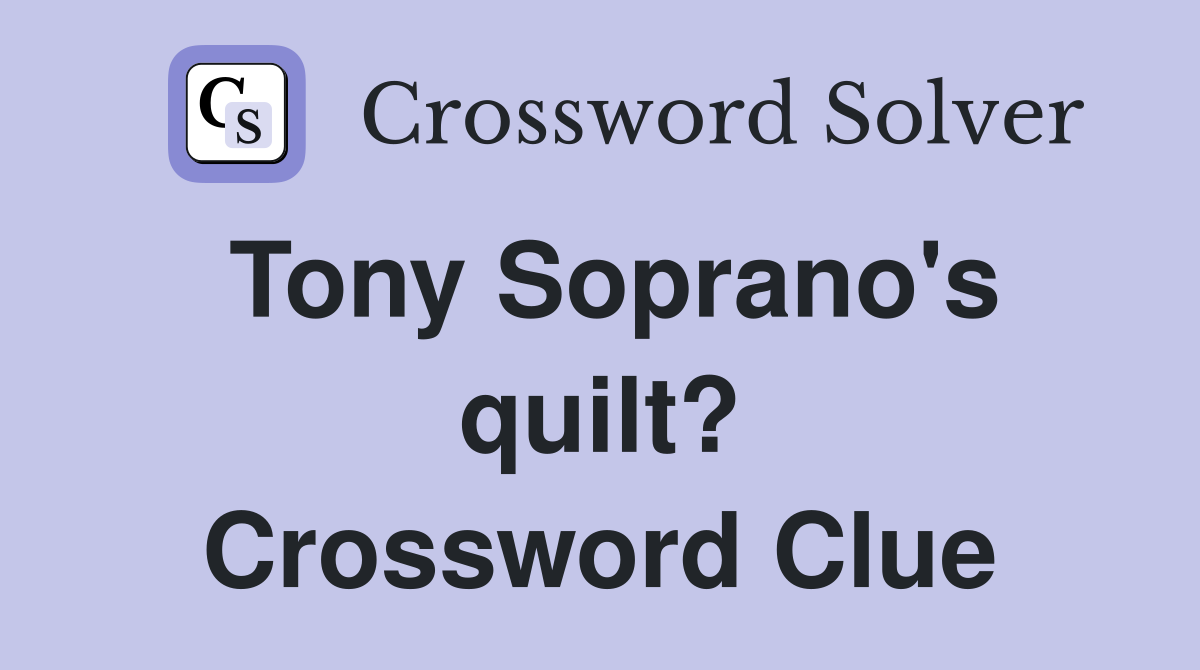Tony Soprano's quilt? Crossword Clue