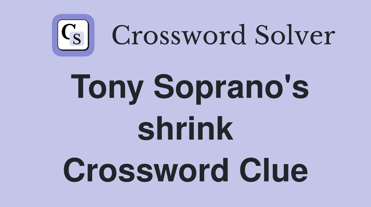 Tony Soprano's shrink Crossword Clue