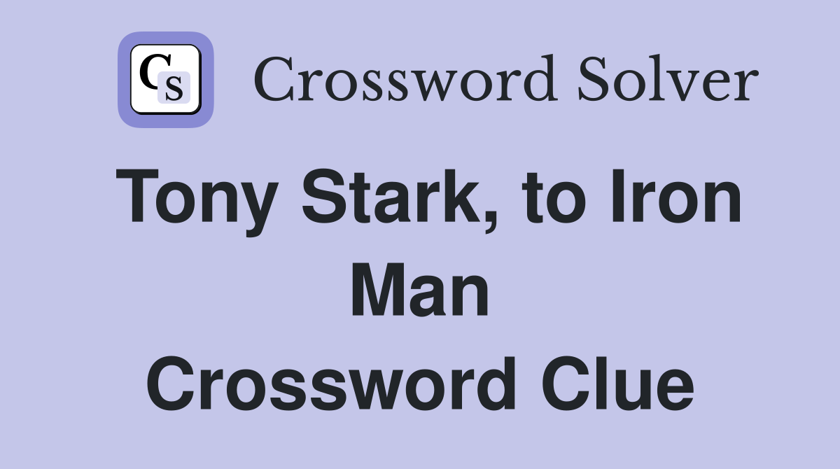 Tony Stark, to Iron Man Crossword Clue