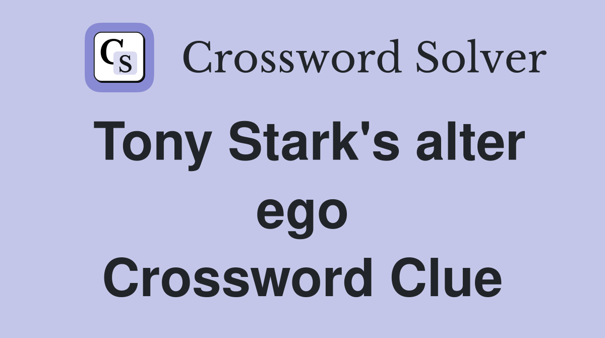 Tony Stark's alter ego Crossword Clue