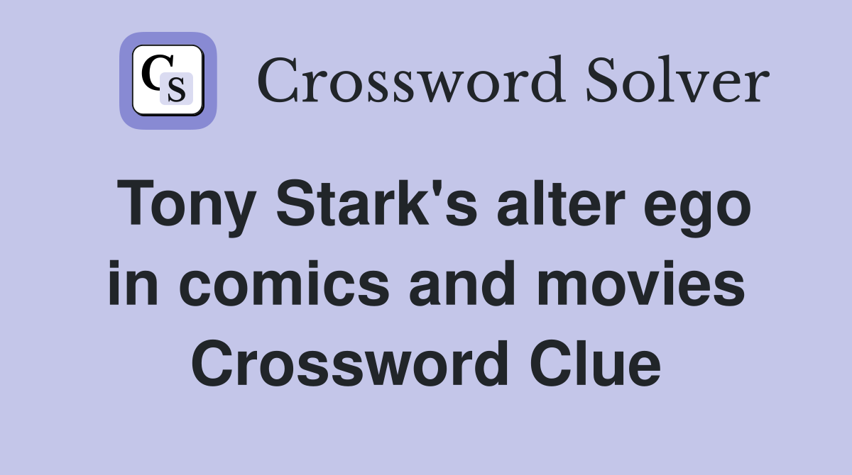 Tony Stark's alter ego in comics and movies Crossword Clue