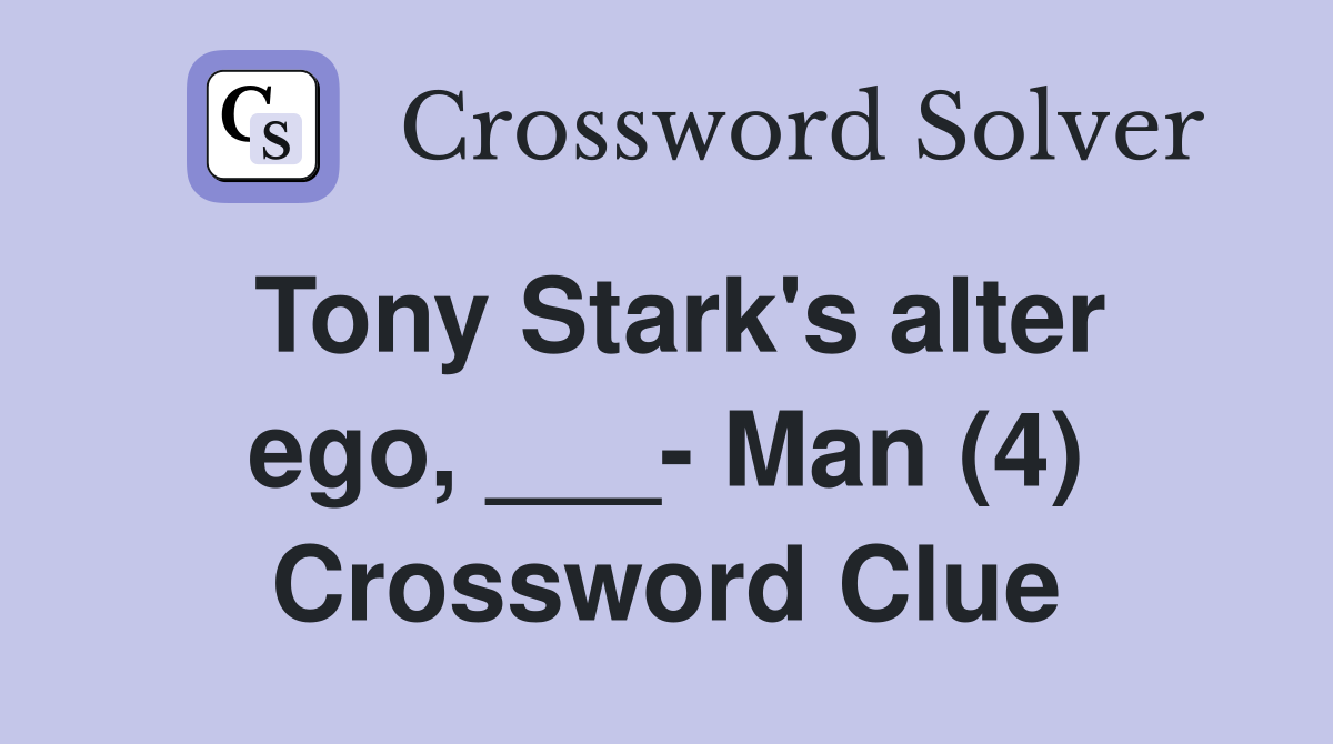 Tony Stark's alter ego, ___- Man (4) Crossword Clue