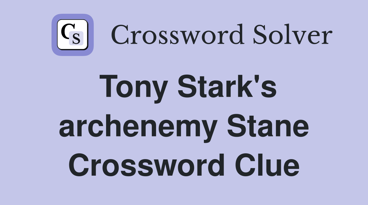 Tony Stark's archenemy Stane Crossword Clue
